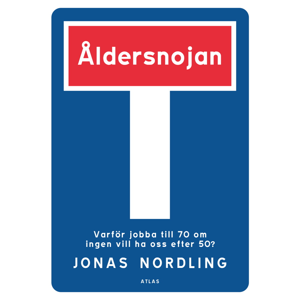 Jonas Nordling Åldersnojan : varför jobba till 70 om ingen vill ha oss efter 50? (häftad)