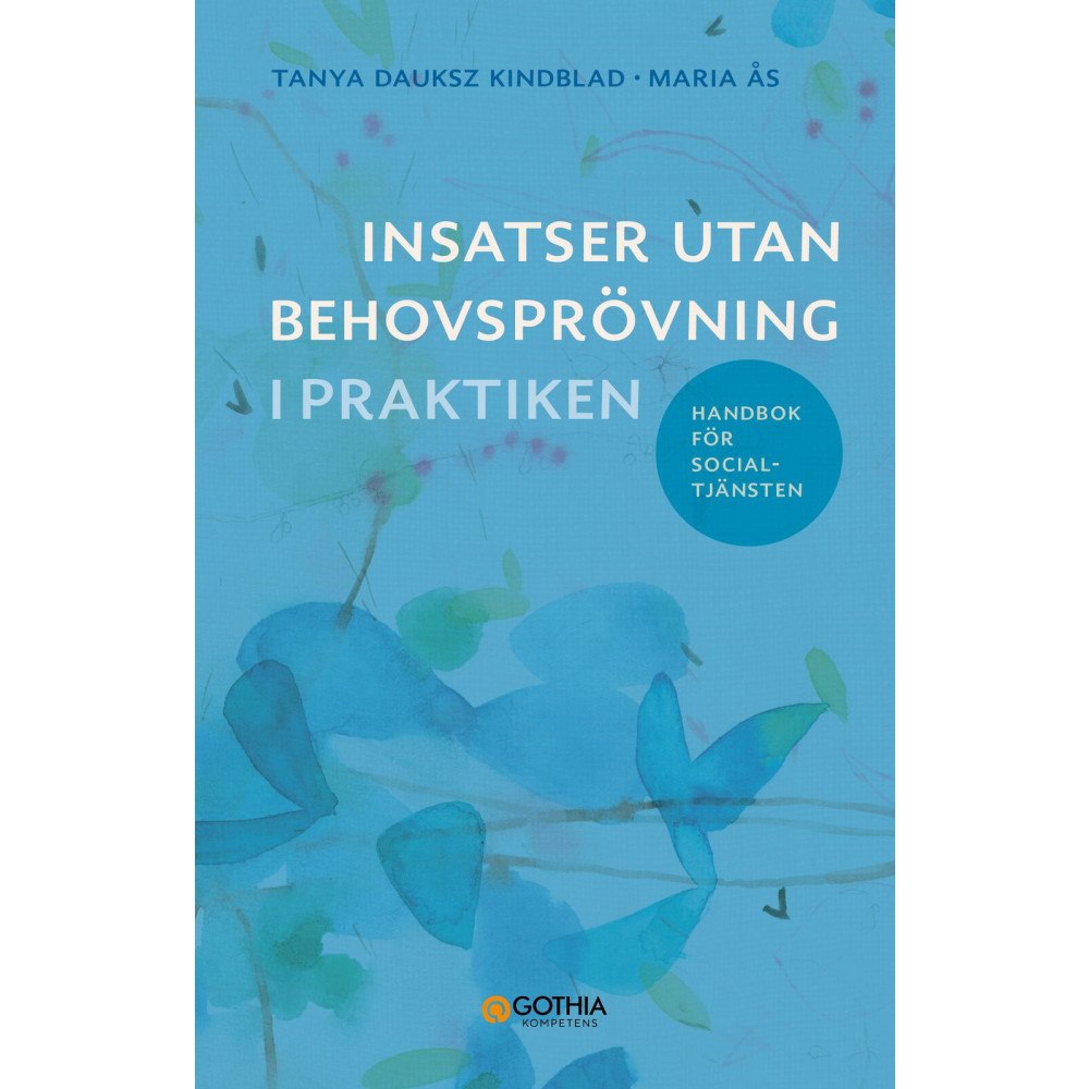Tanya Dauksz Kindblad Insatser utan behovsprövning i praktiken : handbok för socialtjänsten (häftad)