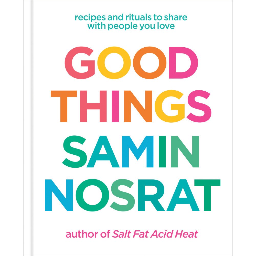 Samin Nosrat Good Things: Recipes and Rituals to Share with People You Love: A Cookbook (inbunden, eng)