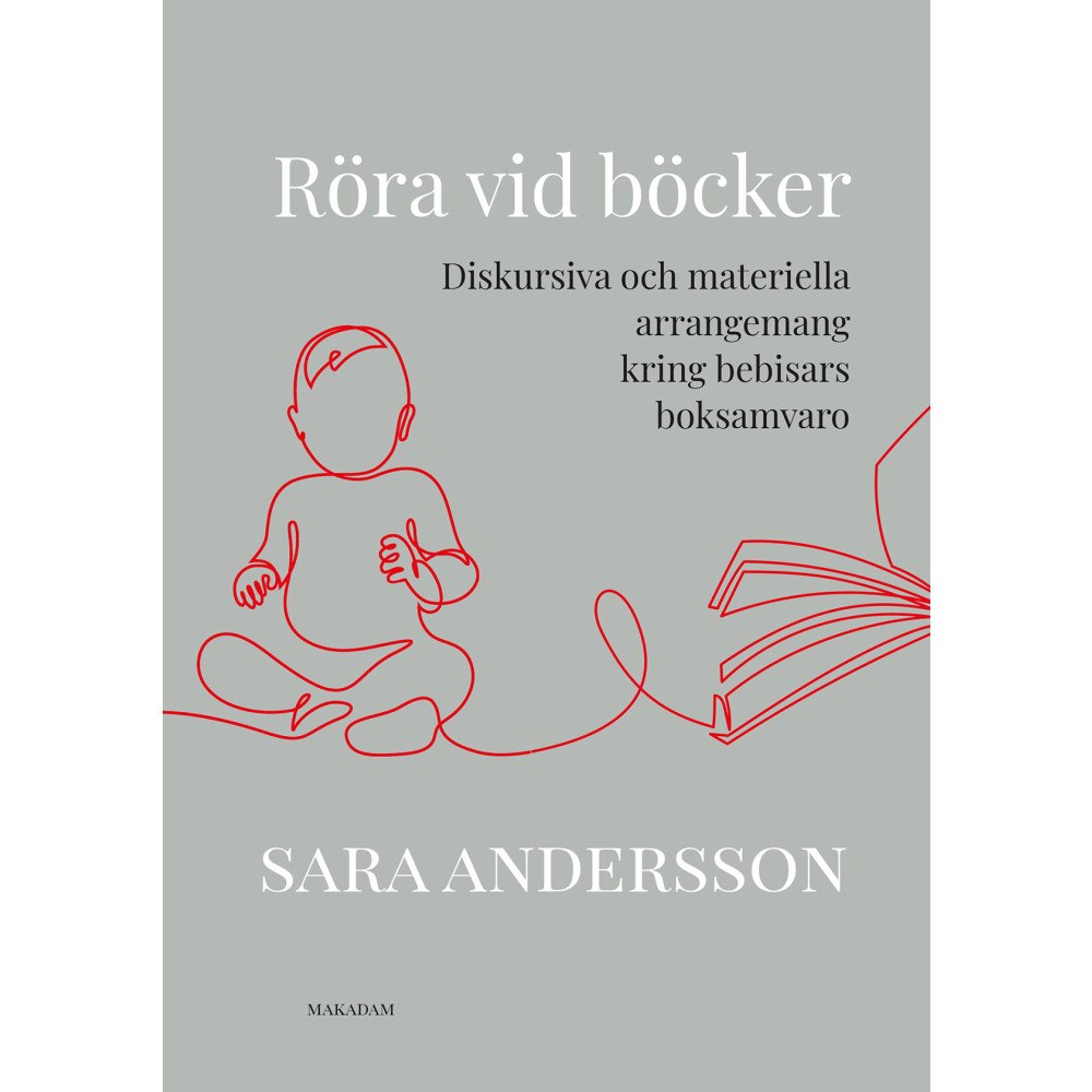 Sara Andersson Röra vid böcker : diskursiva och materiella arrangemang kring bebisars boksamvaro (bok, danskt band)