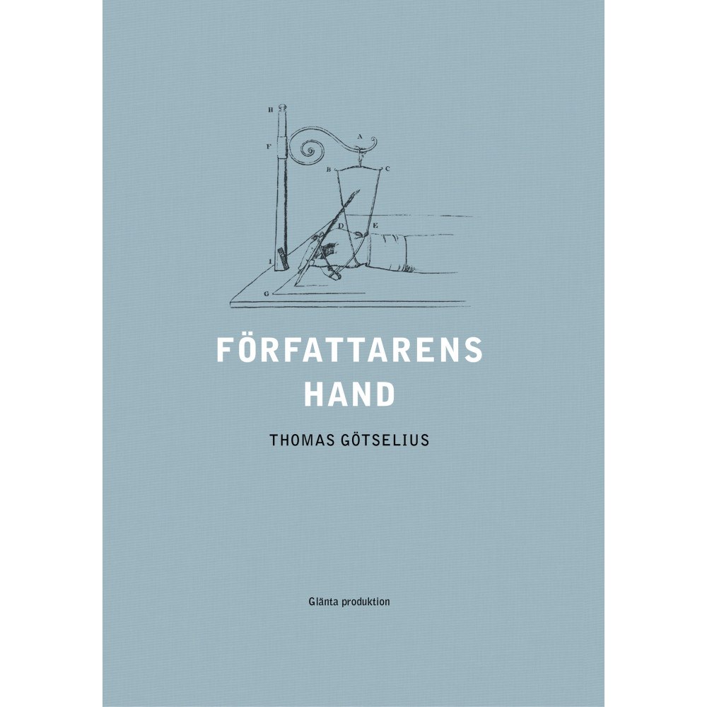 Thomas Götselius Författarens hand : sex kapitel ur handskriftens litteraturhistoria (bok, danskt band)