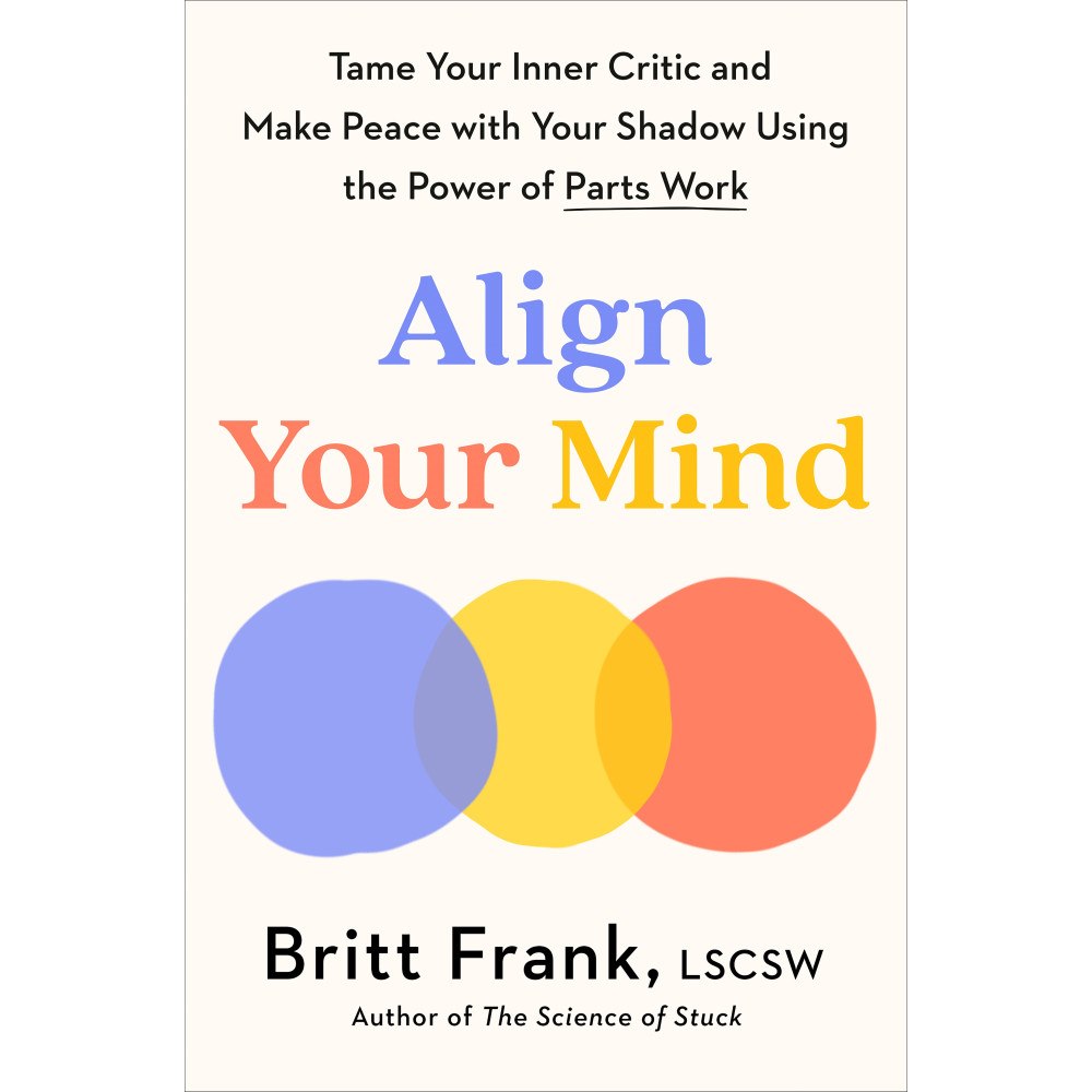 Britt Frank Align Your Mind: Tame Your Inner Critic and Make Peace with Your Shadow Using the Power of Parts Work (inbunden, eng)