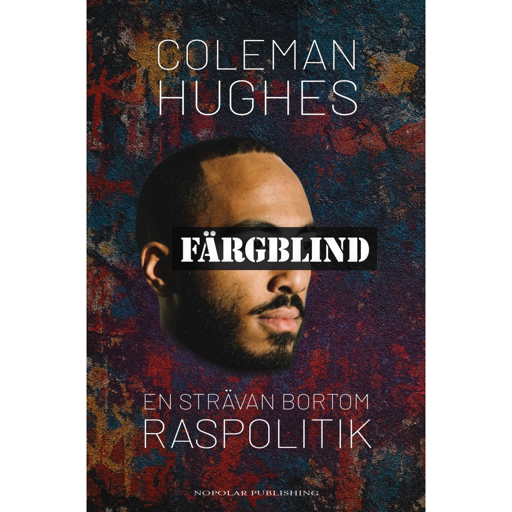 Coleman Hughes Färgblind : en strävan bortom raspolitik (inbunden)