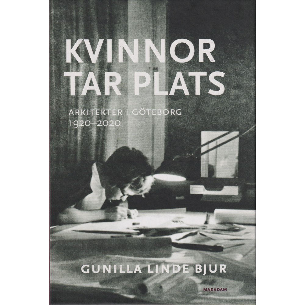 Gunilla Linde Bjur Kvinnor tar plats : arkitekter i Göteborg 1920--2020 (bok, kartonnage)