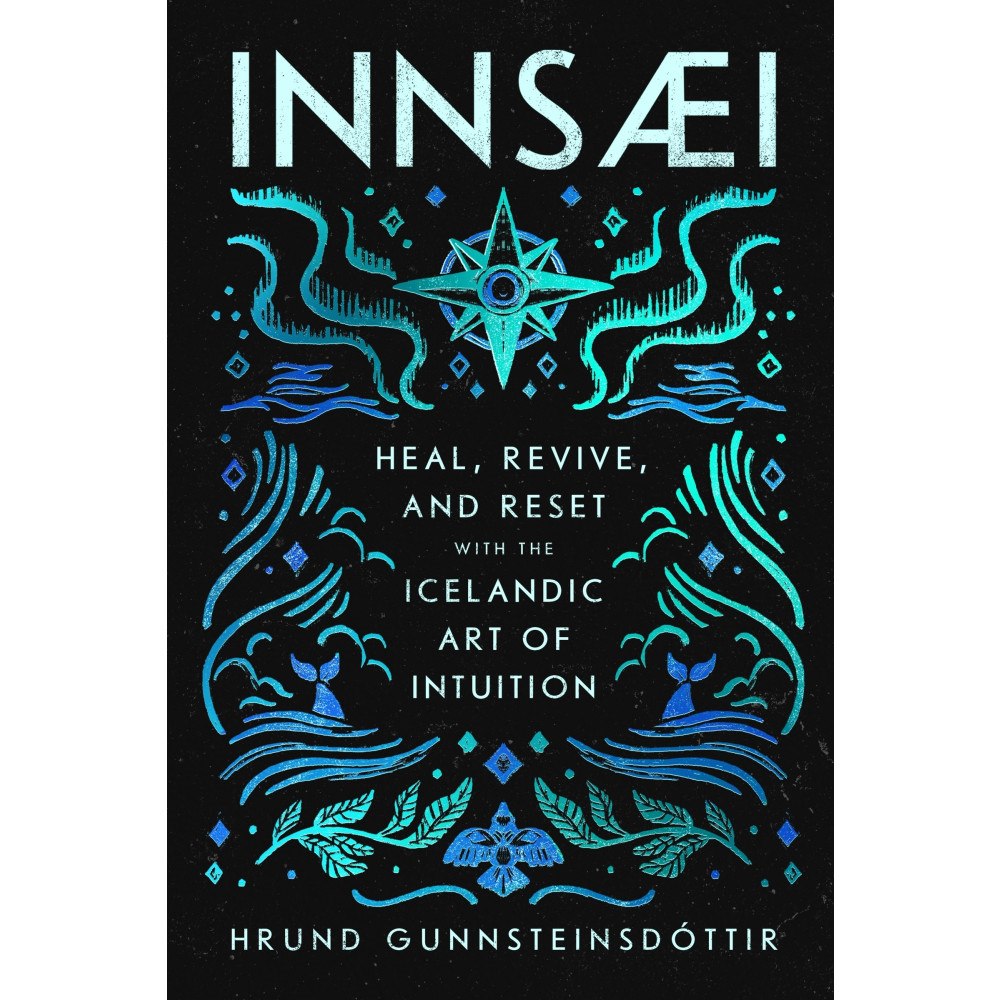 Hrund Gunnsteinsdottir InnSaei: Heal, Revive and Reset with the Icelandic Art of Intuition (inbunden, eng)