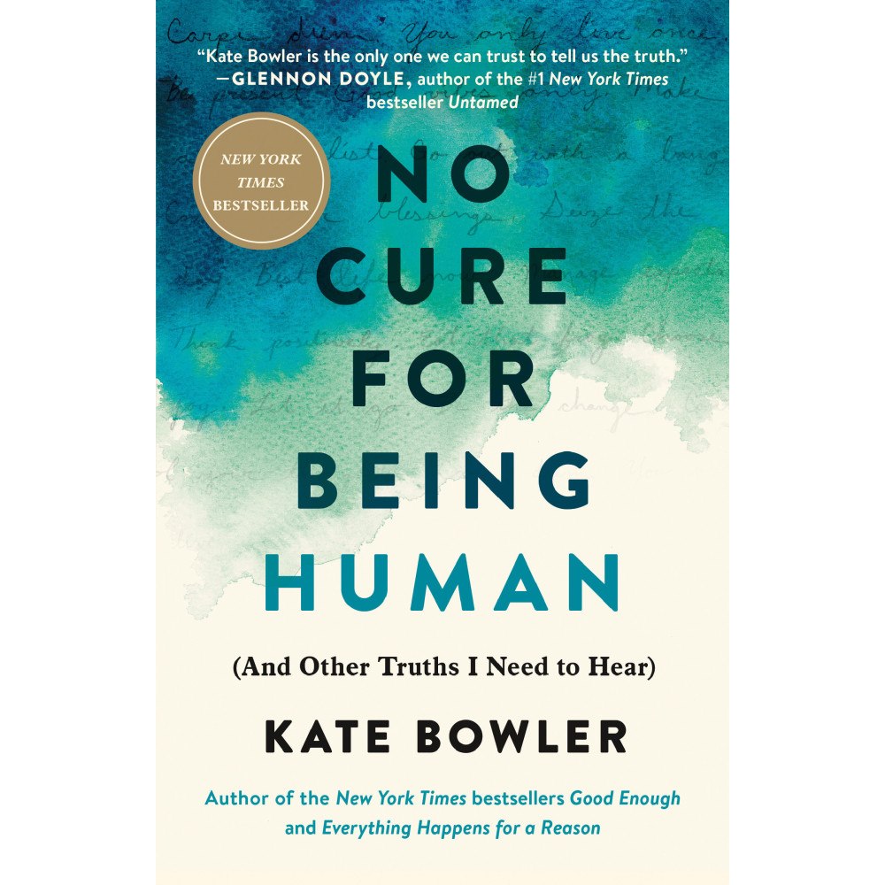 Kate Bowler No Cure for Being Human: (And Other Truths I Need to Hear) (häftad, eng)