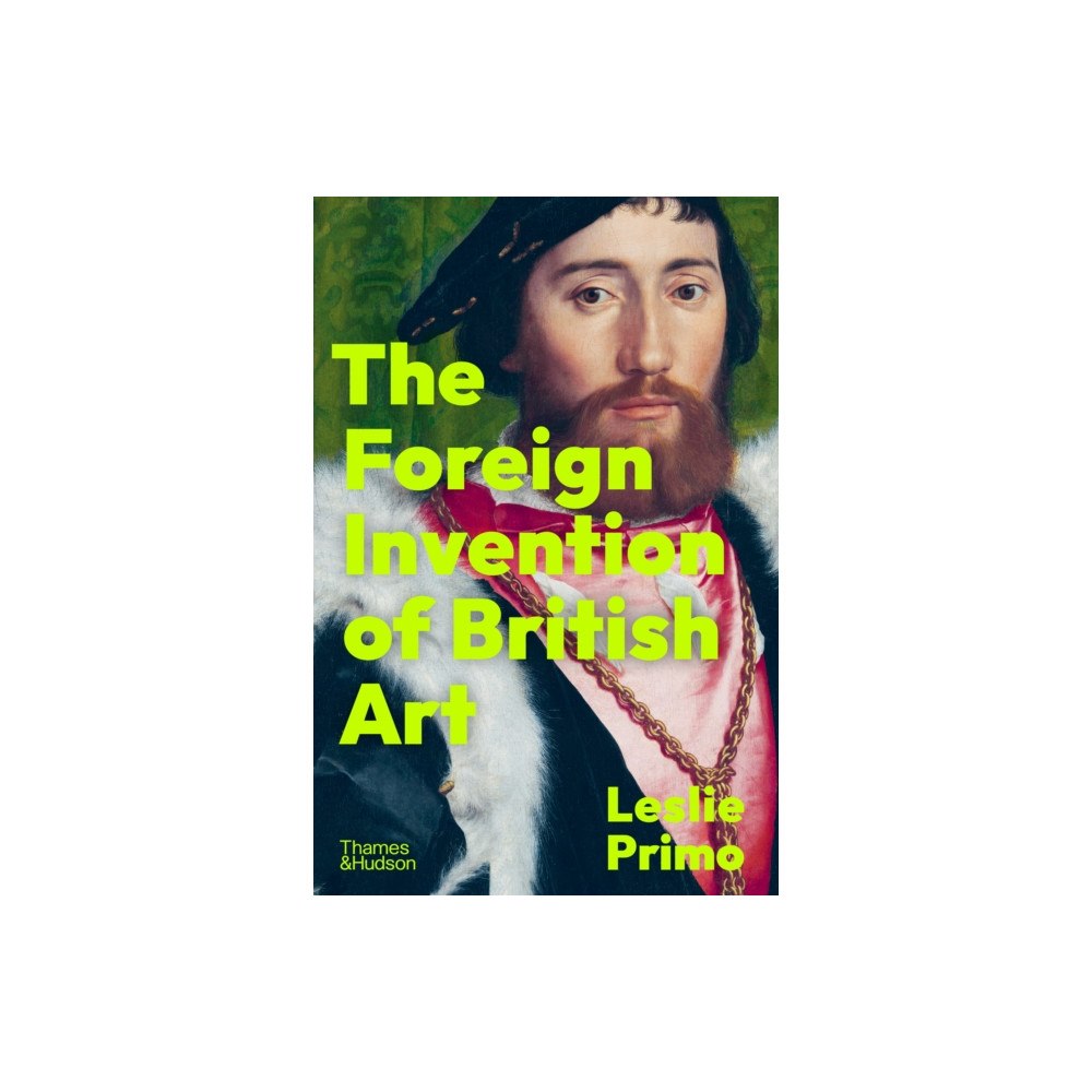 Thames & Hudson Ltd The Foreign Invention of British Art (inbunden, eng)
