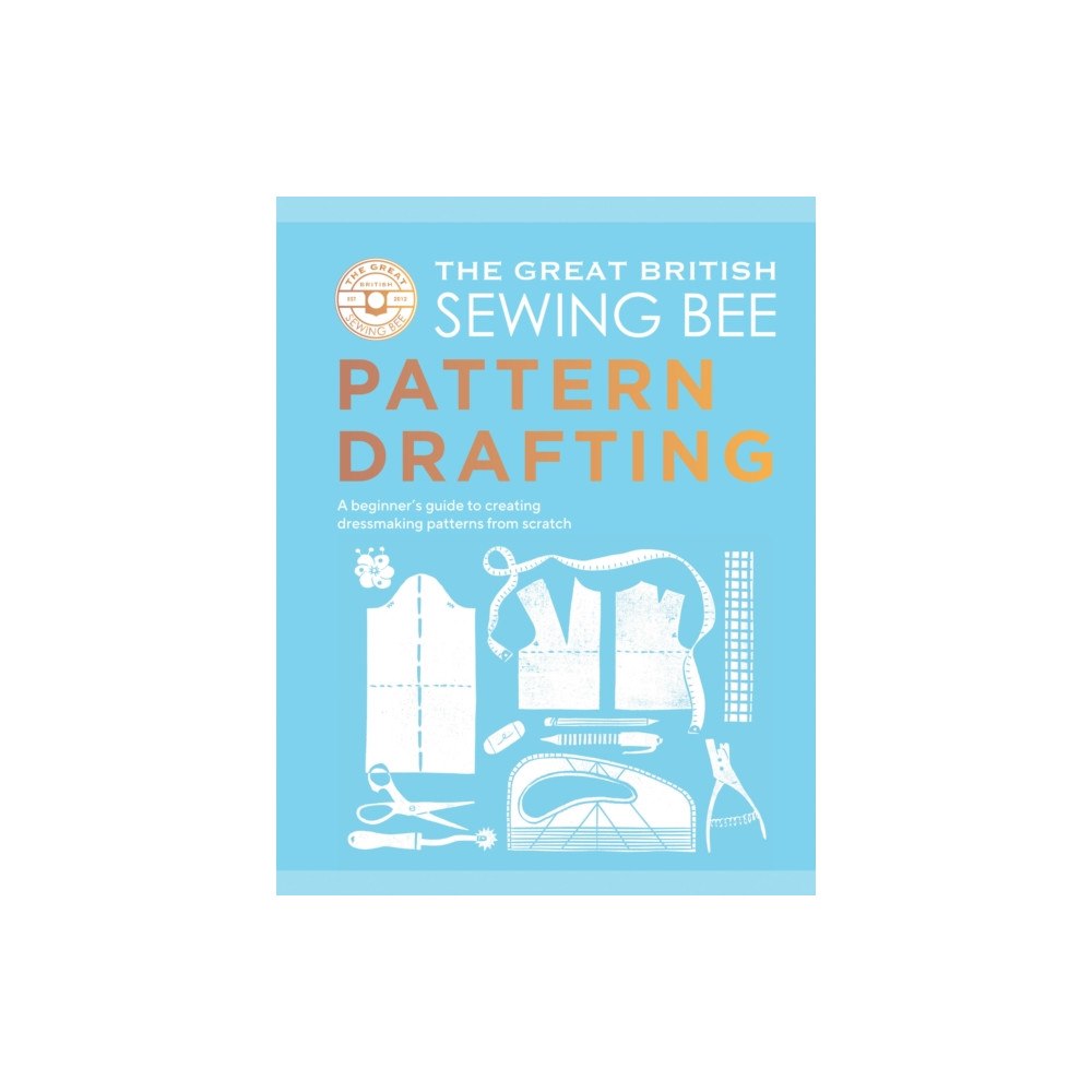 Quadrille Publishing Ltd The Great British Sewing Bee: Pattern Drafting (inbunden, eng)