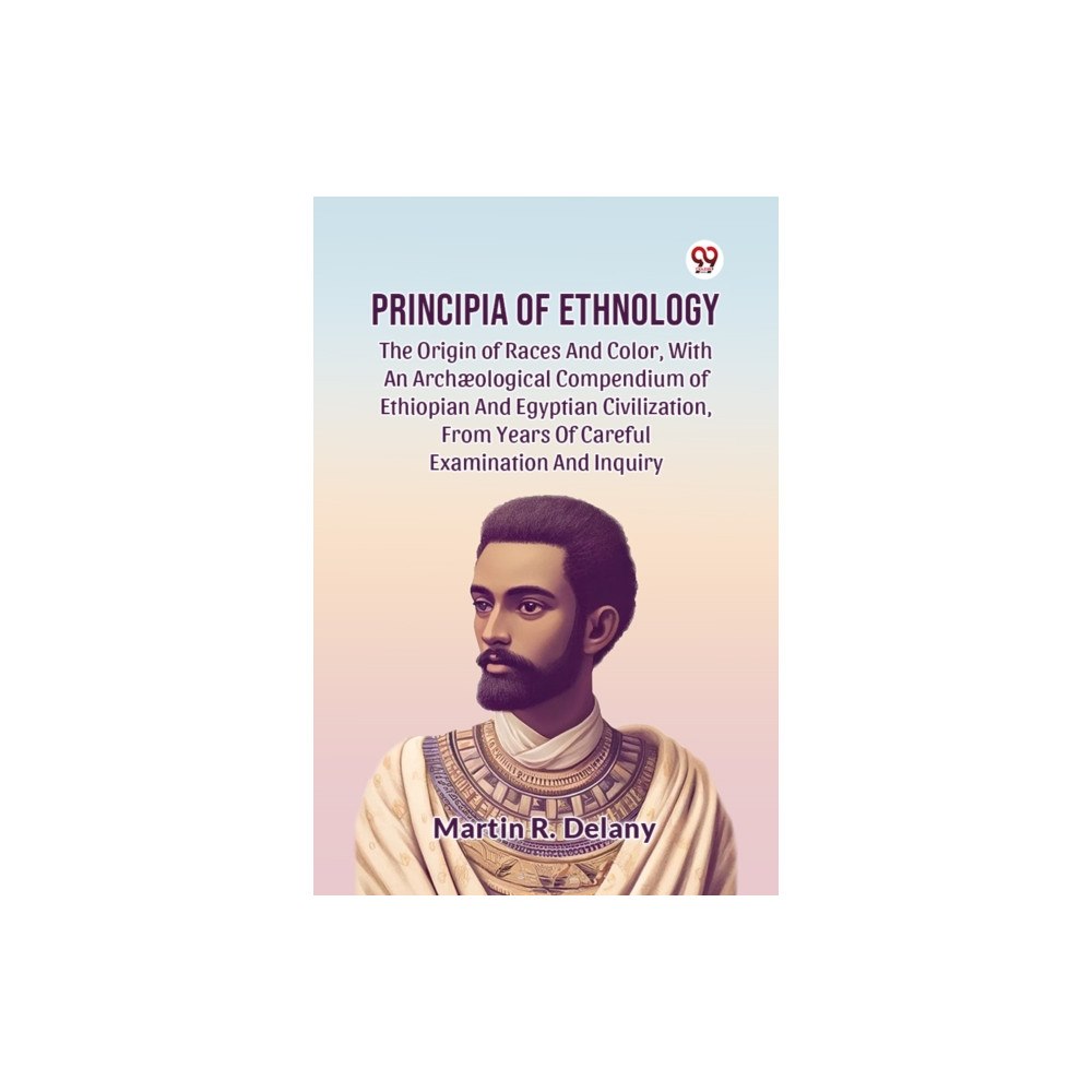 Double 9 Books Principia Of Ethnology The Origin Of Races And Color, With An Archæological Compendium Of Ethiopian And Egyptian Civiliz...