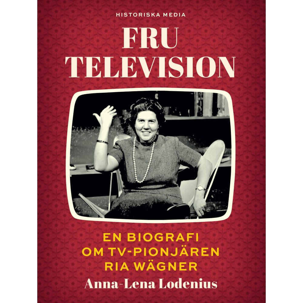 Anna-Lena Lodenius Fru Television : en biografi om TV-pionjären Ria Wägner (inbunden)