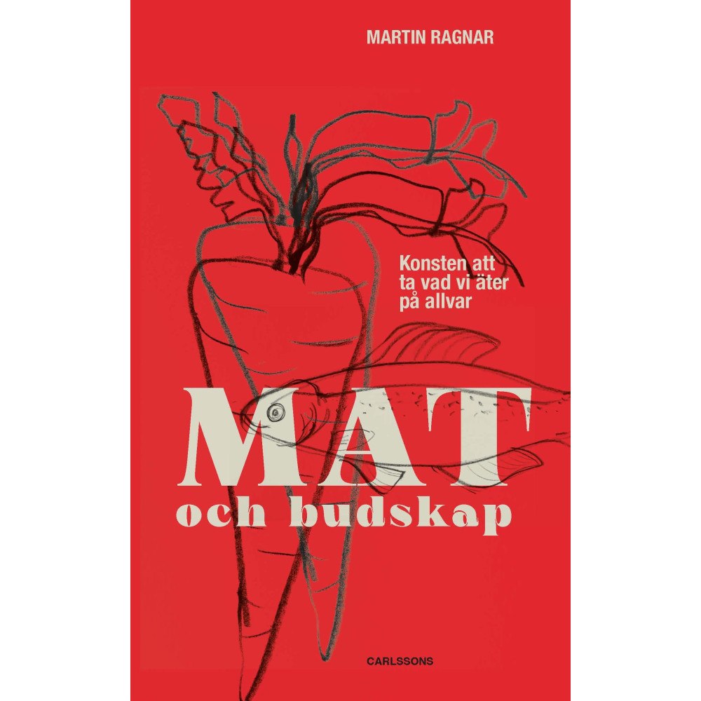 Martin Ragnar Mat och budskap : konsten att ta vad vi äter på allvar (inbunden)