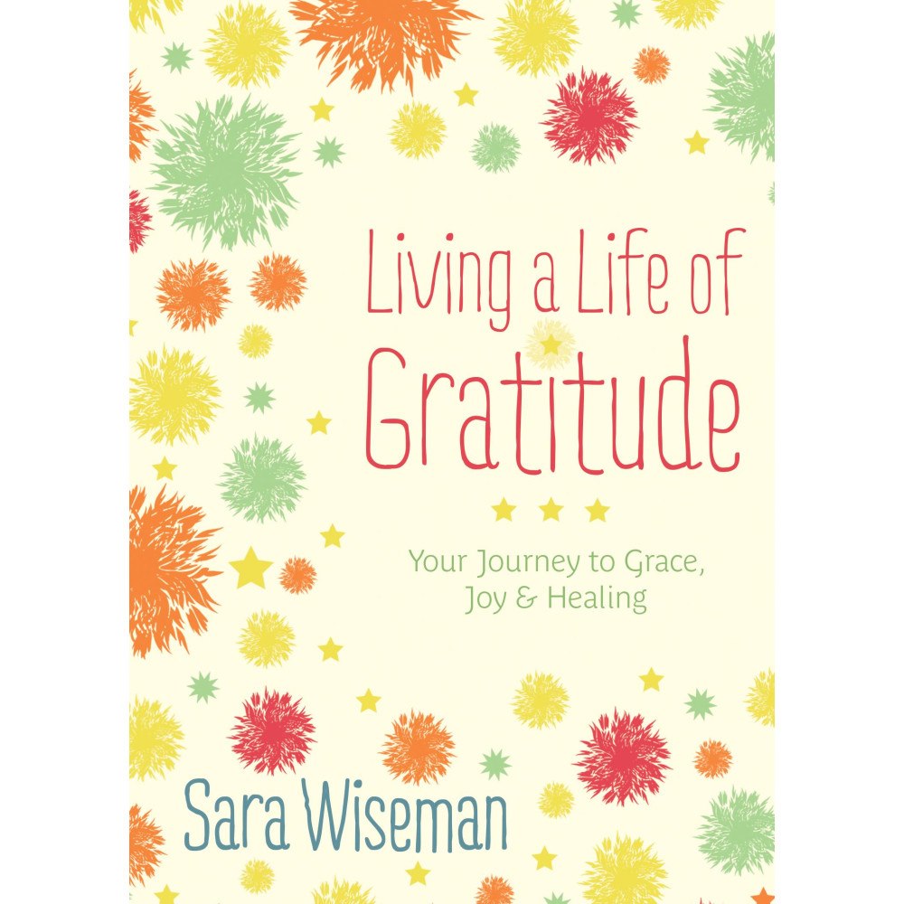 Sara Wiseman LIVING A LIFE OF GRATITUDE: Your Journey To Grace, Joy & Healing (häftad, eng)