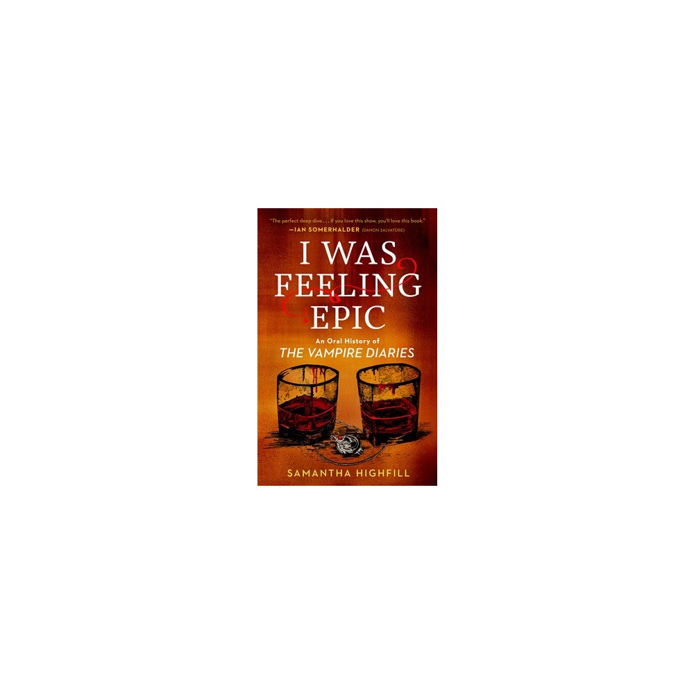 Samantha Highfill I Was Feeling Epic: An Oral History of The Vampire Diaries (häftad, eng)