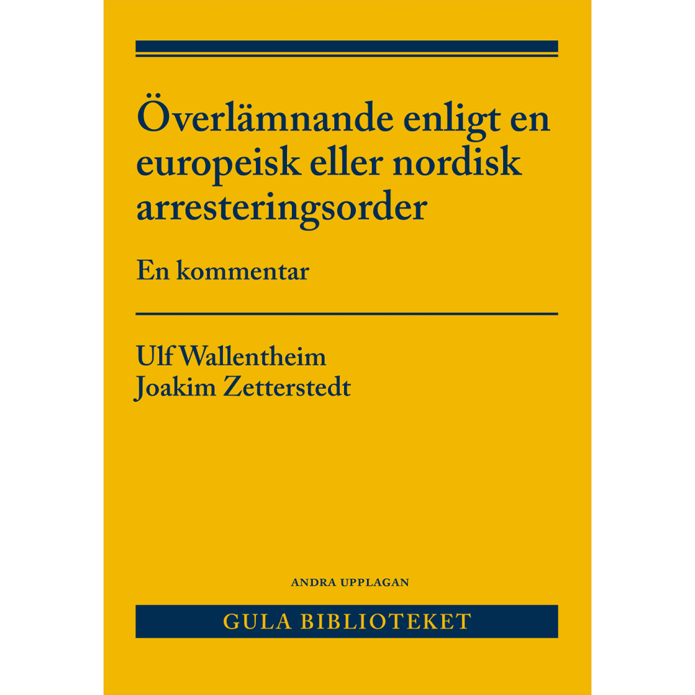 Ulf Wallentheim Överlämnande enligt en europeisk eller nordisk arresteringsorder : en kommentar (häftad)