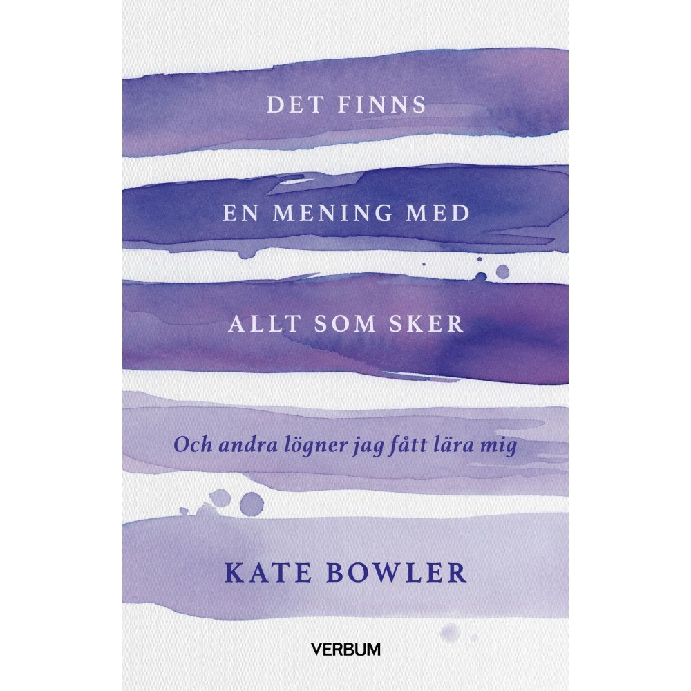 Kate Bowler Det finns en mening med allt som sker : och andra lögner jag fått lära mig (bok, danskt band)