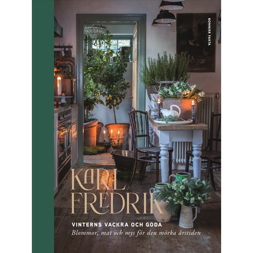 Karl Fredrik Gustafsson Karl Fredrik : vinterns vackra och goda - blommor, mat och mys för den mörka årstiden (inbunden)