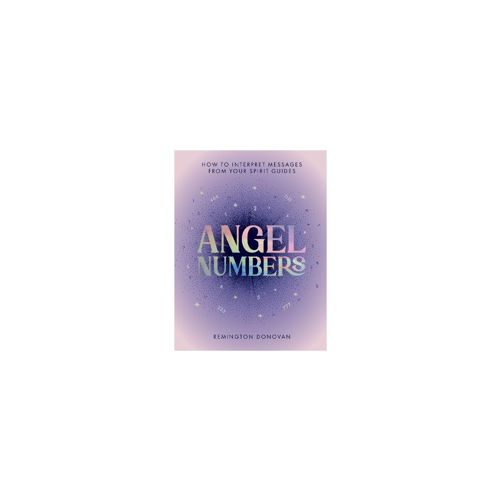 Remington Donovan Angel Numbers: How to Interpret Messages from Your Spirit Guides (inbunden, eng)