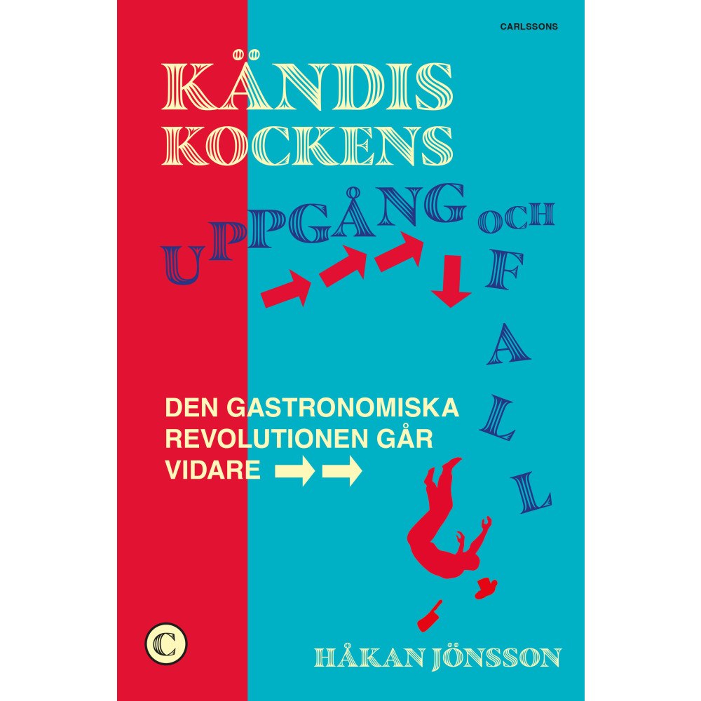 Håkan Jönsson Kändiskockens uppgång och fall : den gastronomiska revolutionen går vidare (inbunden)