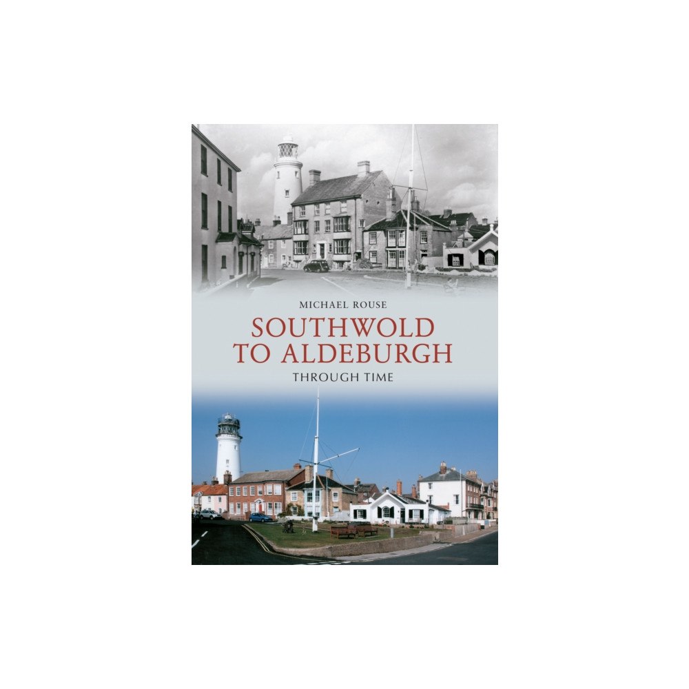 Amberley Publishing Southwold to Aldeburgh Through Time (häftad, eng)