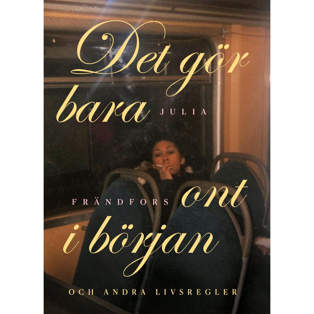 Julia Frändfors Det gör bara ont i början : och andra livsregler (inbunden)