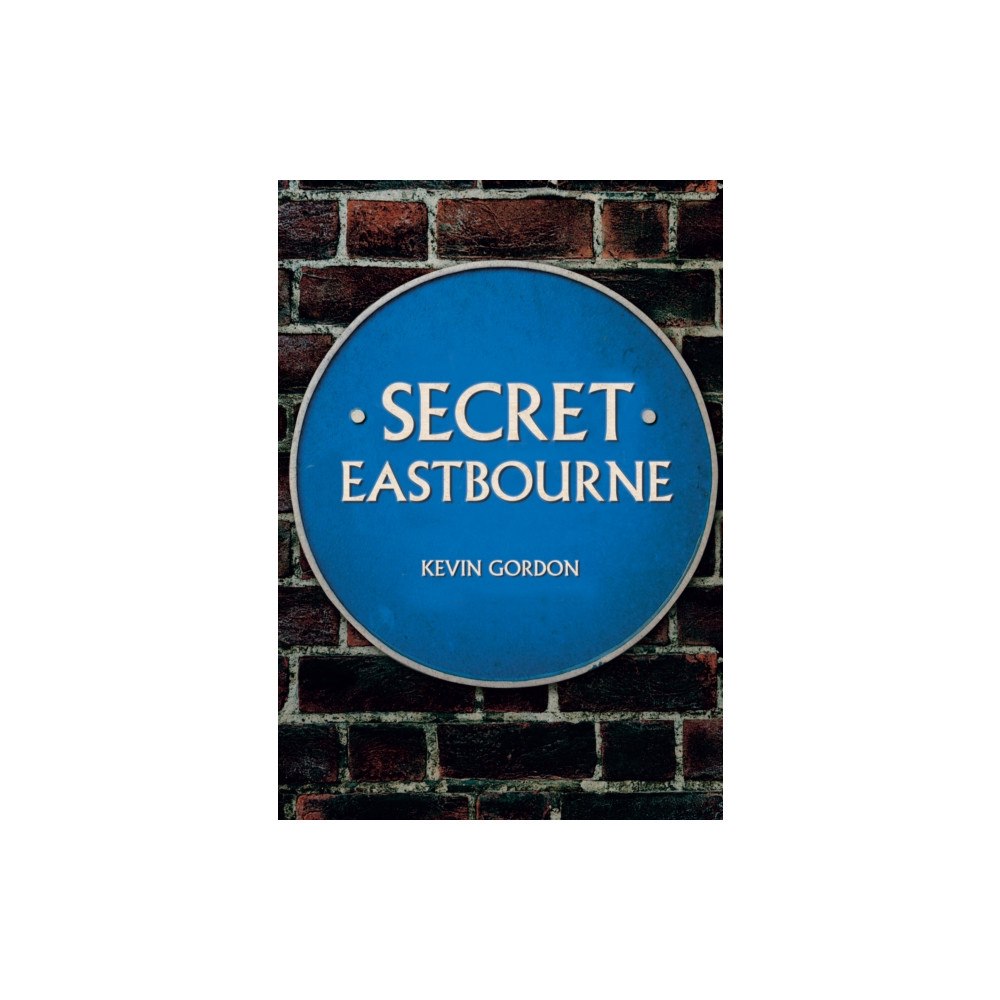 Amberley Publishing Secret Eastbourne (häftad, eng)