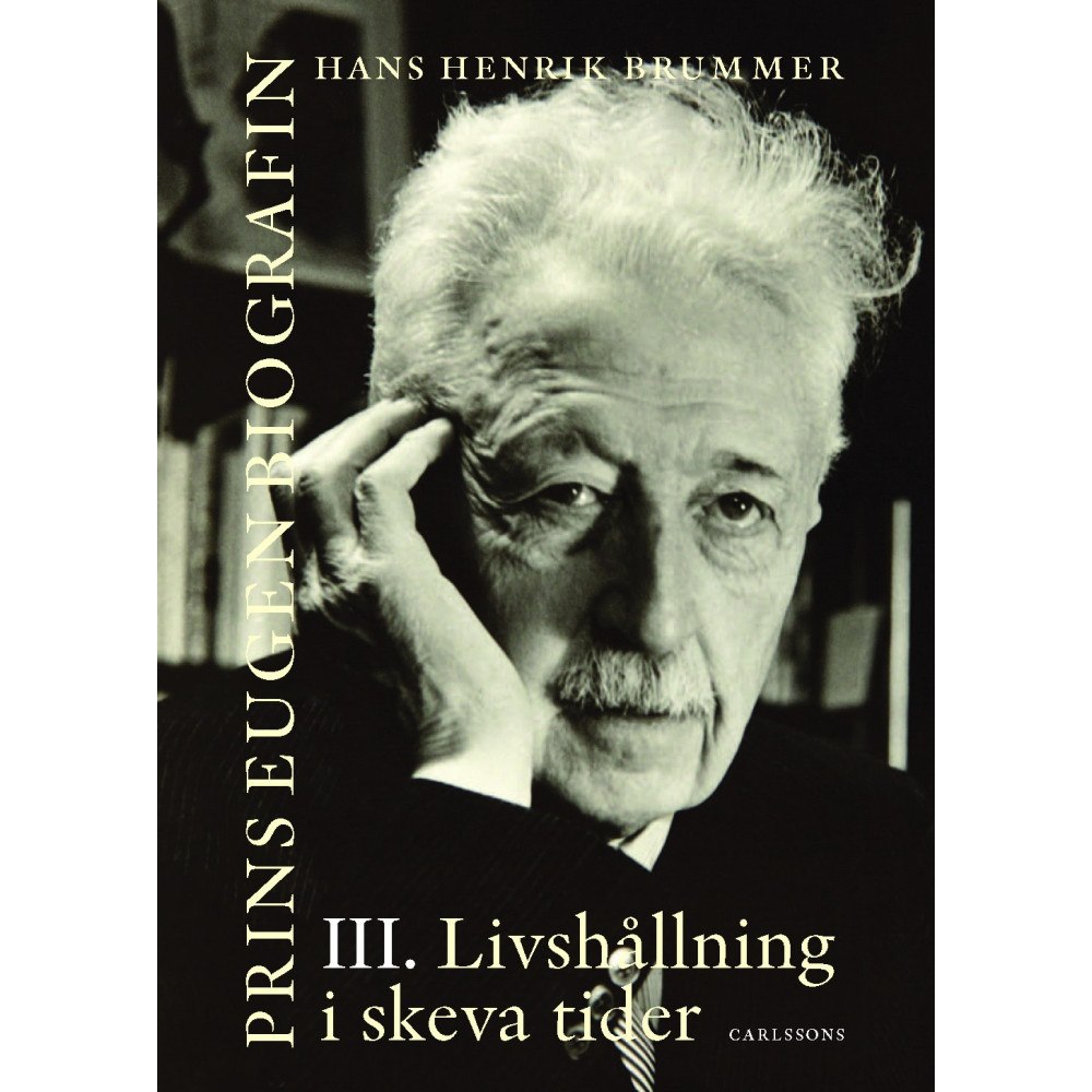 Hans Henrik Brummer Prins Eugen. Biografin Vol 3. Livshållning i skeva tider (inbunden)