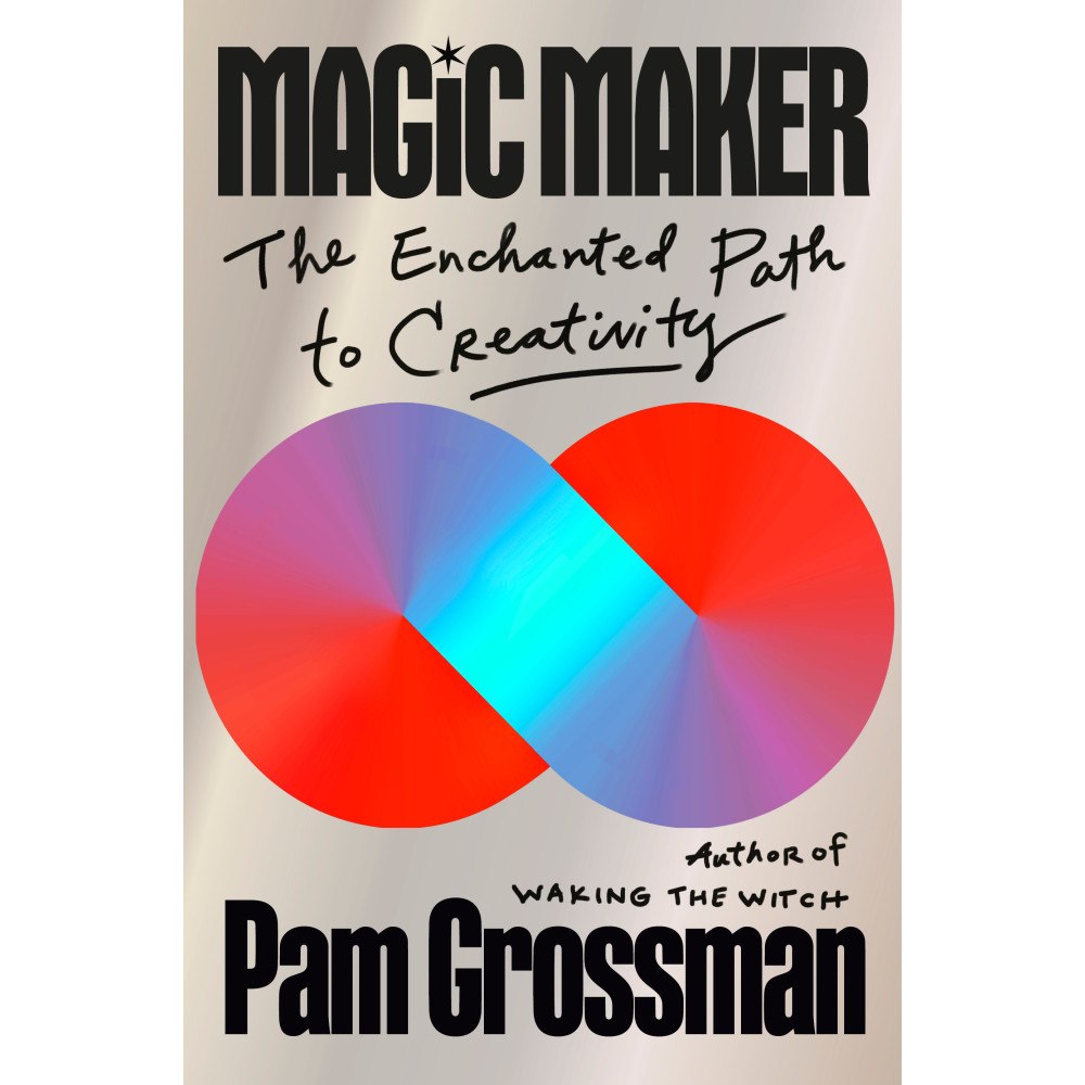 Pam Grossman Magic Maker: The Enchanted Path to Creativity (inbunden, eng)