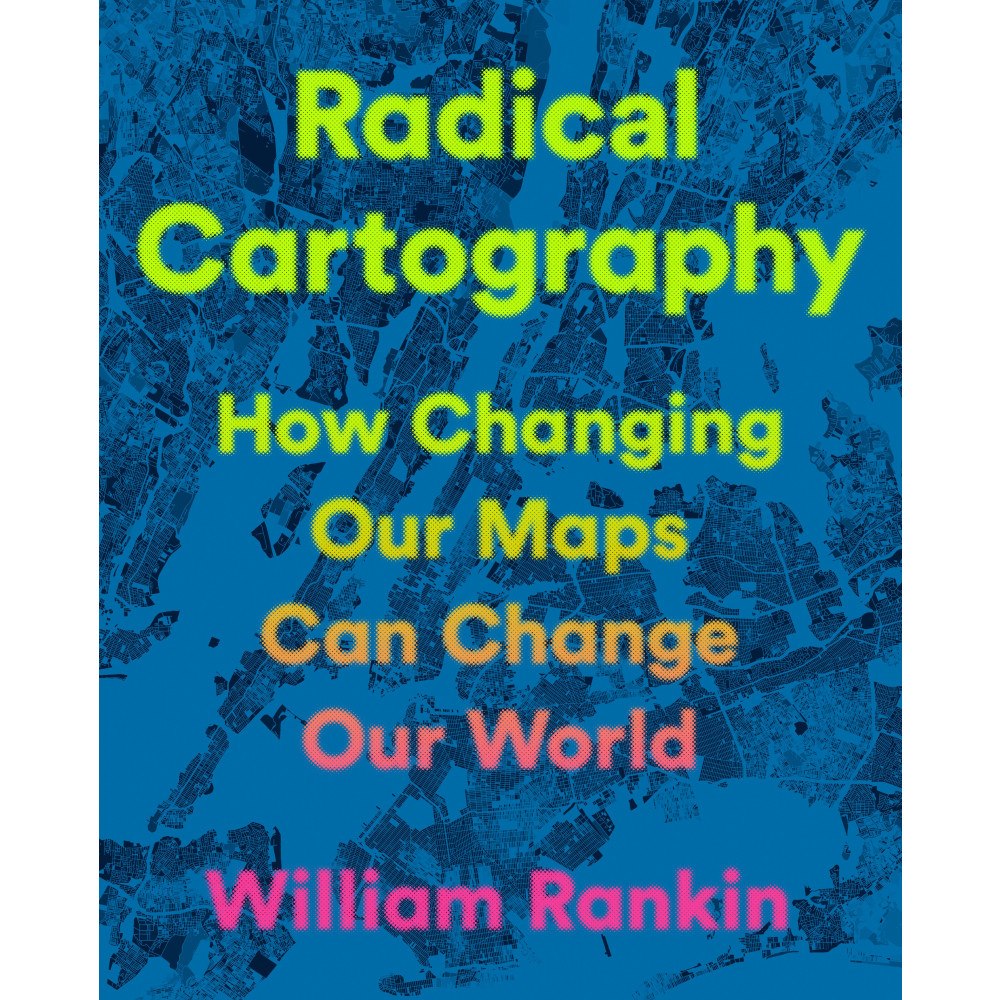 William Rankin Radical Cartography: How Changing Our Maps Can Change Our World (inbunden, eng)