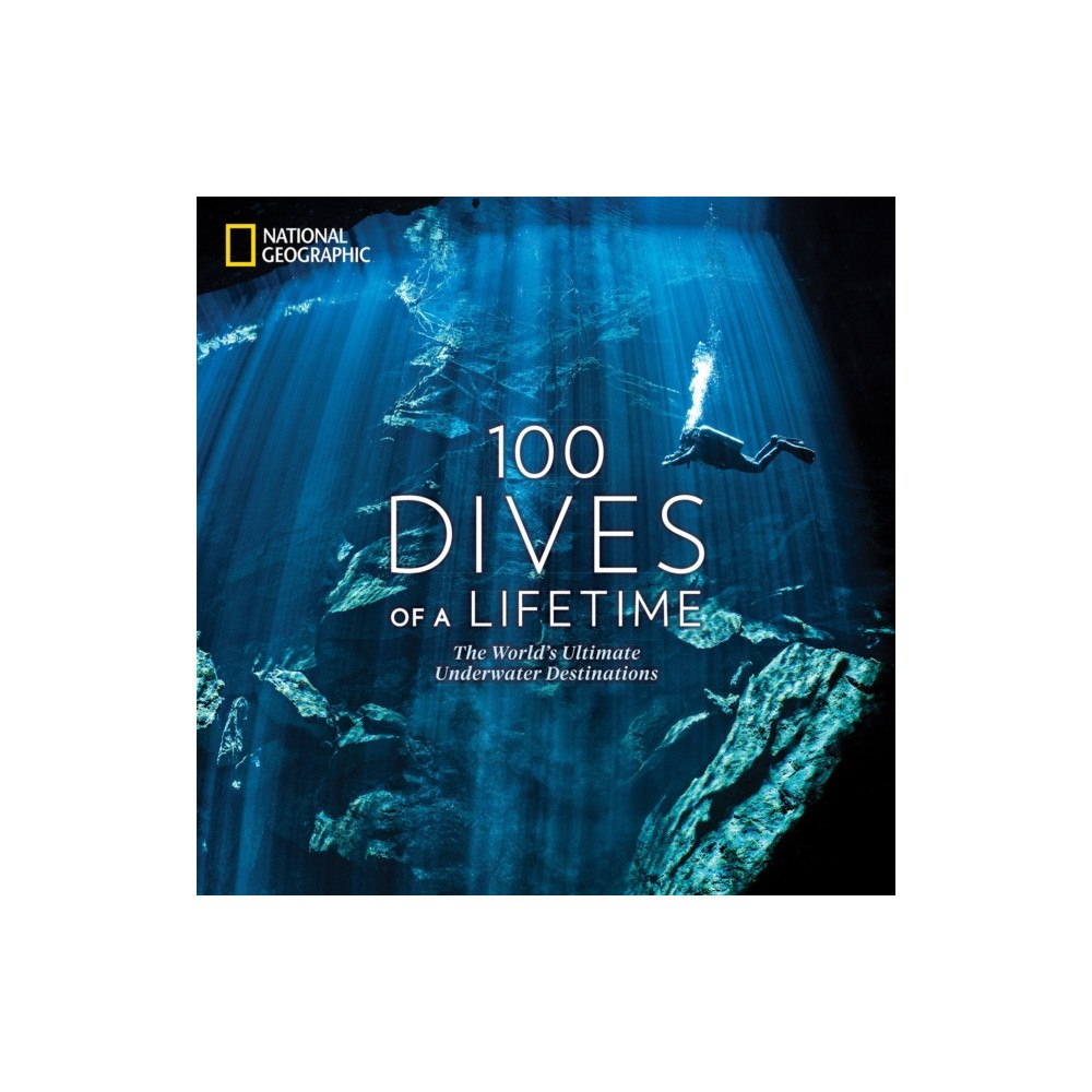 NATIONAL GEOGRAPHIC SOCIETY 100 Dives of a Lifetime (inbunden, eng) (Skadad)