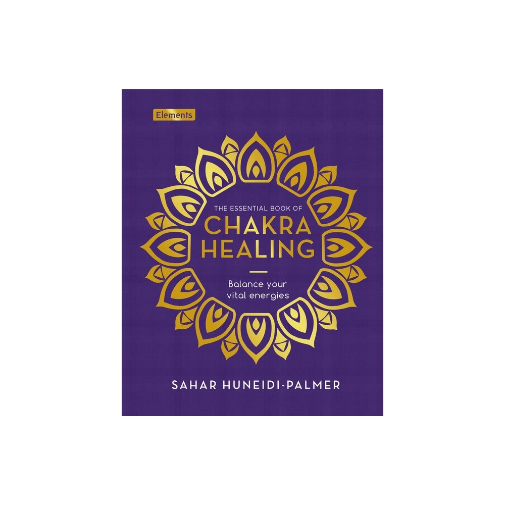 Sah Huneidi-Palmer Essential Book of Chakra Healing: Balance Your Vital Energie (inbunden, eng)