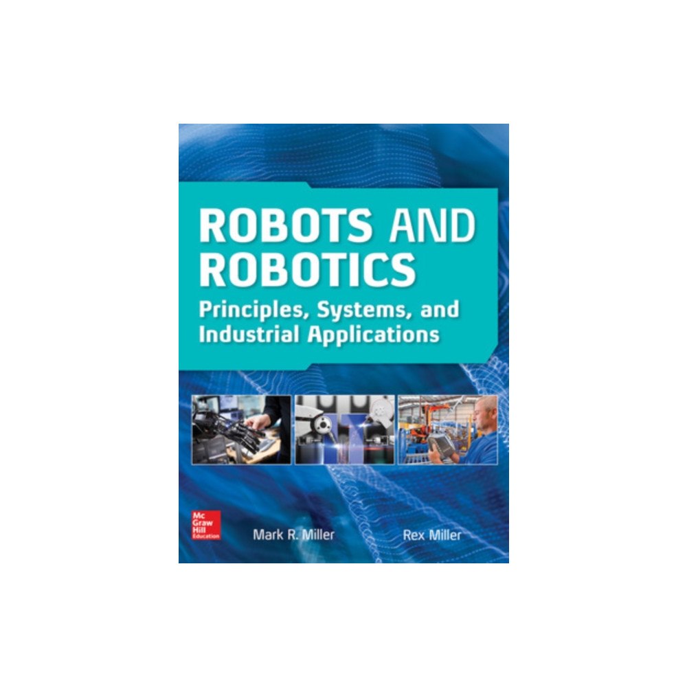 McGraw-Hill Education Robots and Robotics: Principles, Systems, and Industrial Applications (inbunden, eng)