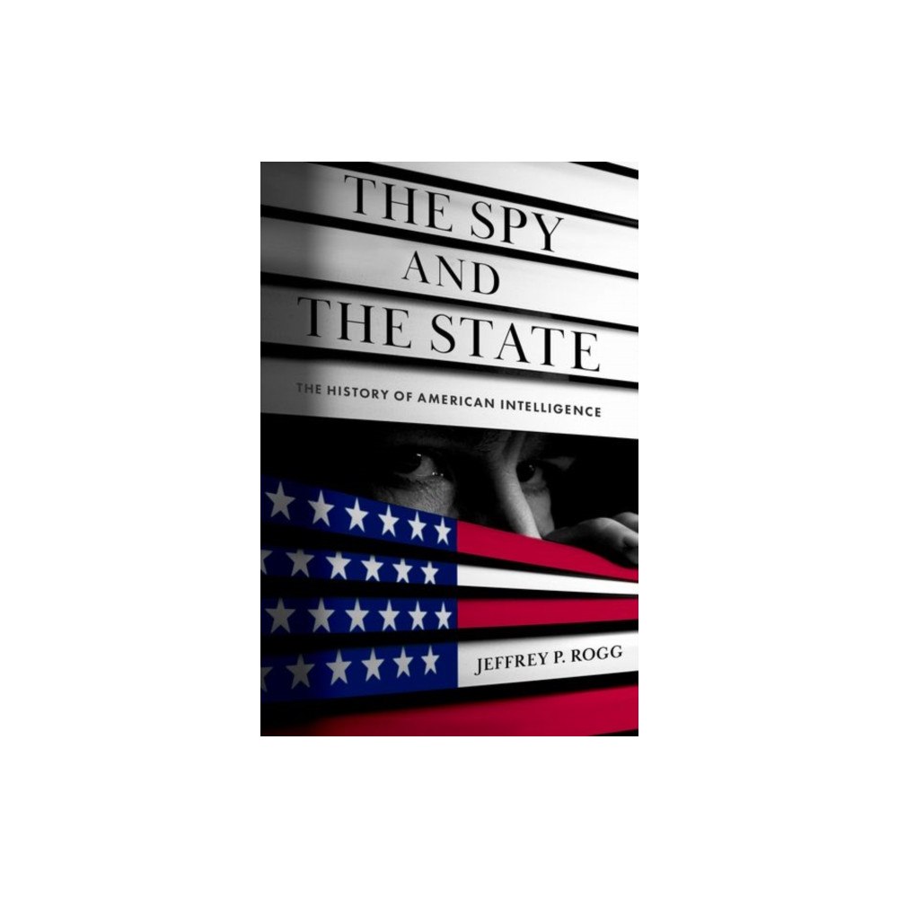 Oxford University Press Inc The Spy and the State (inbunden, eng)
