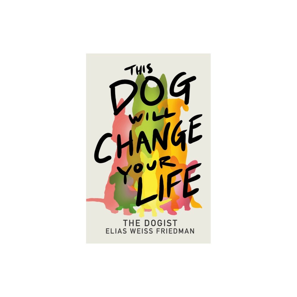 Random House USA Inc This Dog Will Change Your Life (inbunden, eng)