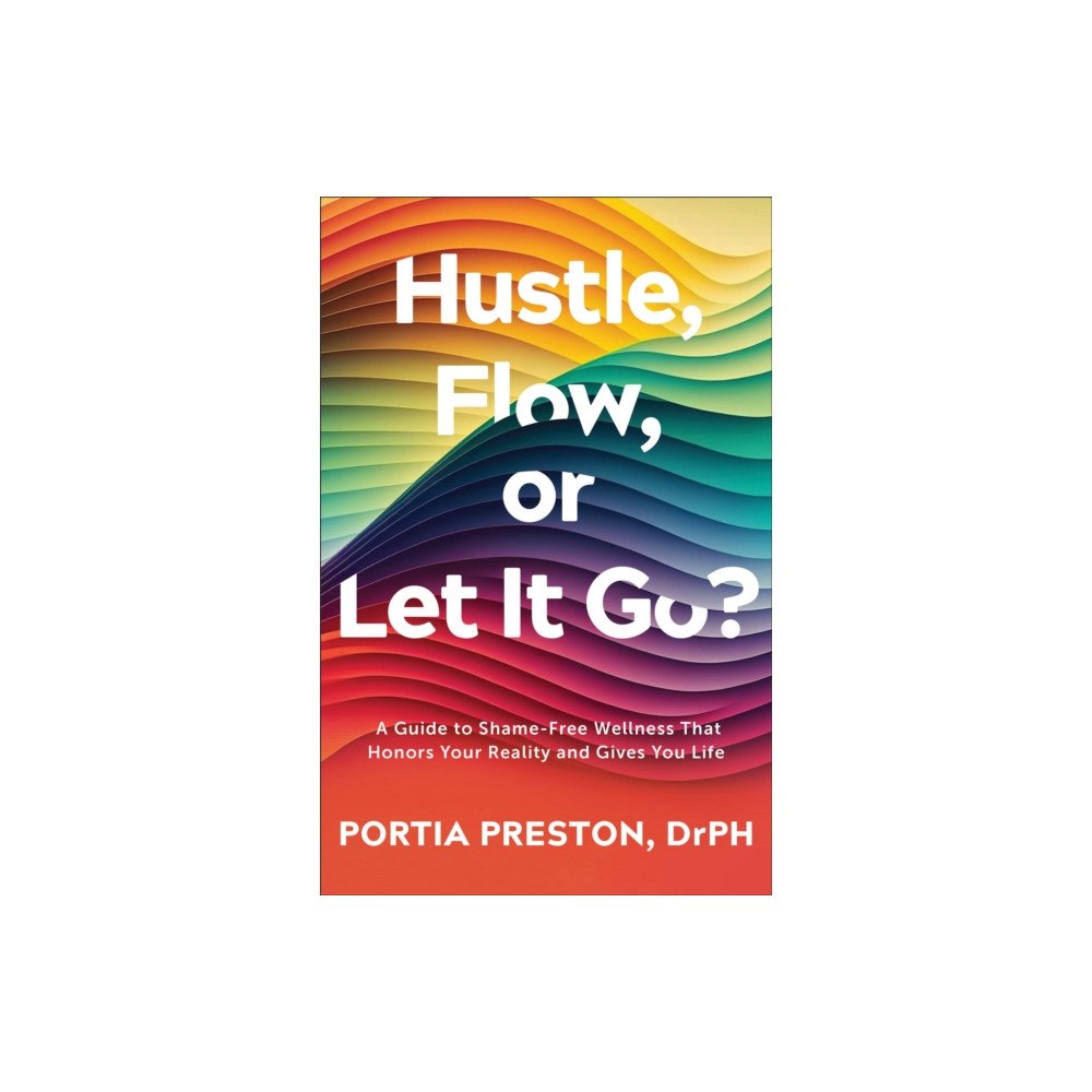 Baker publishing group Hustle, Flow, or Let It Go? (häftad, eng)