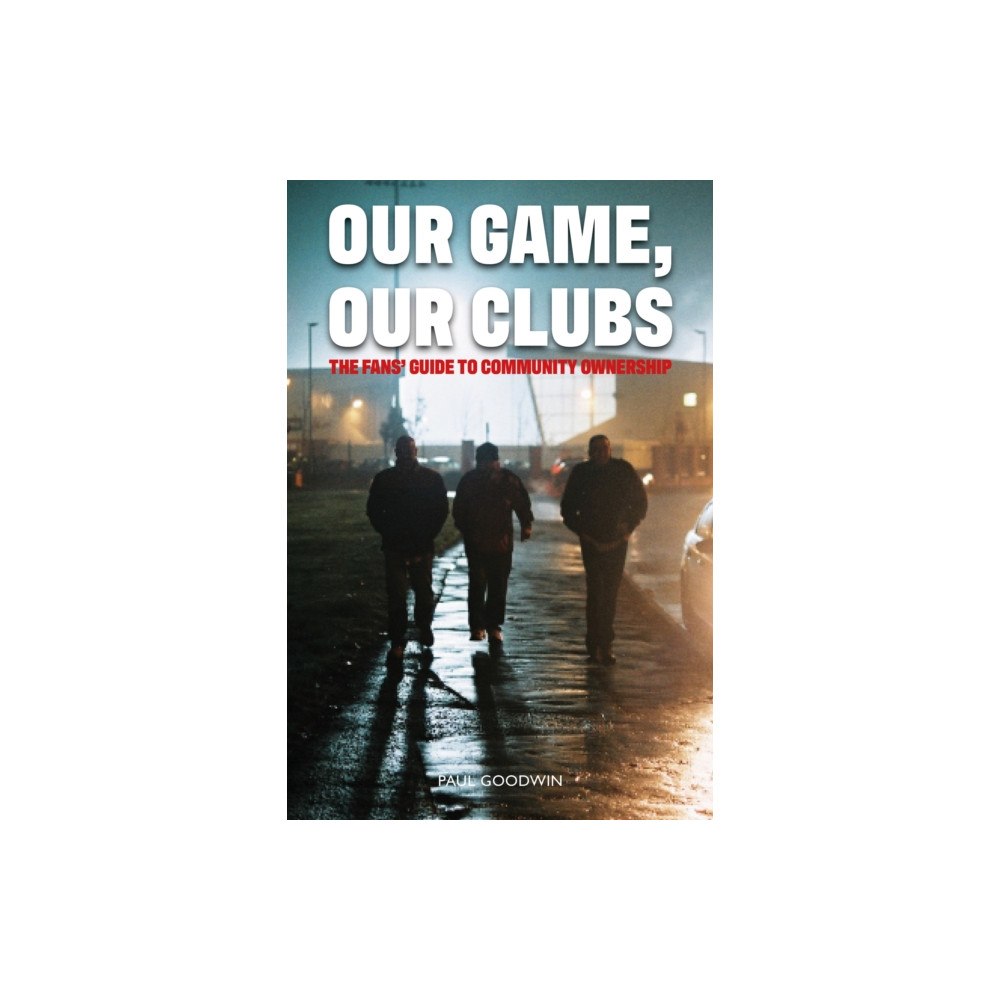 Luath Press Ltd Our Game, Our Clubs (häftad, eng)