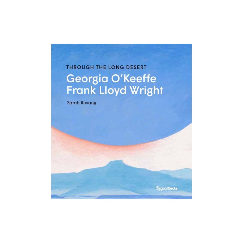 Rizzoli International Publications Through the Long Desert: Georgia O'Keeffe and Frank Lloyd Wright (inbunden, eng)
