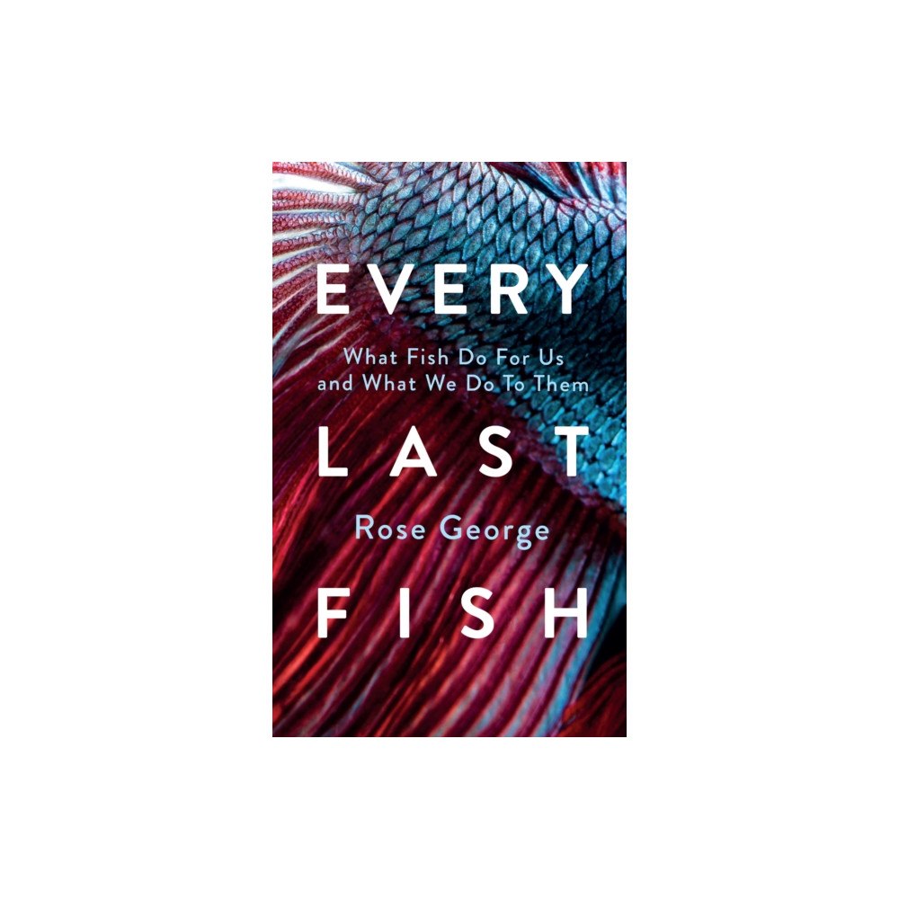 Granta Books Every Last Fish (inbunden, eng)