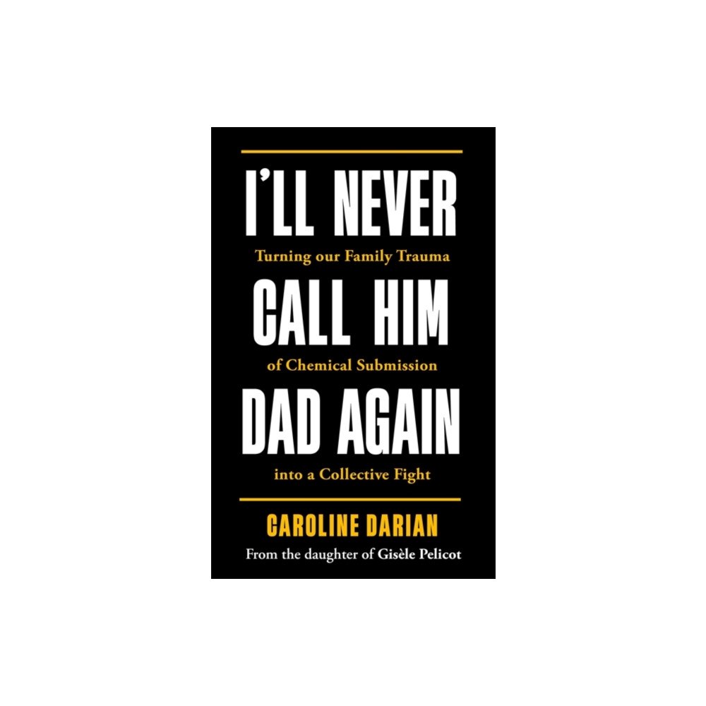 Bonnier Books Ltd I'll Never Call Him Dad Again: By the daughter of Dominique and Gisele Pelicot (häftad, eng)