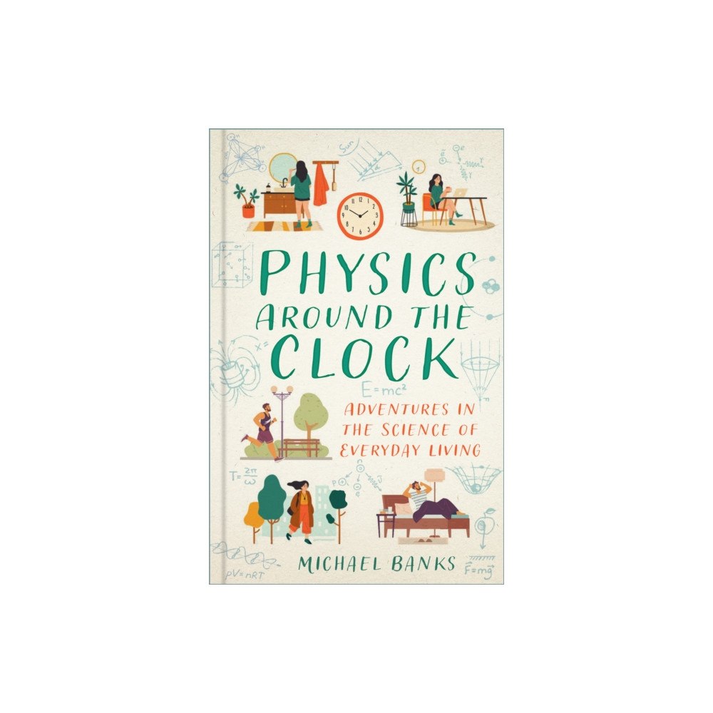 The History Press Ltd Physics Around the Clock (inbunden, eng)