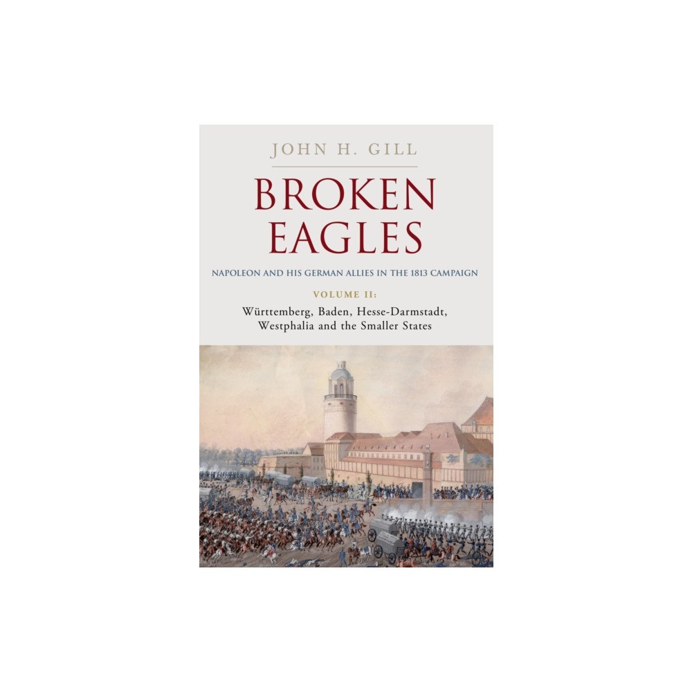 Greenhill Books Broken Eagles – Napoleon and his German Allies in the 1813 Campaign (inbunden, eng)