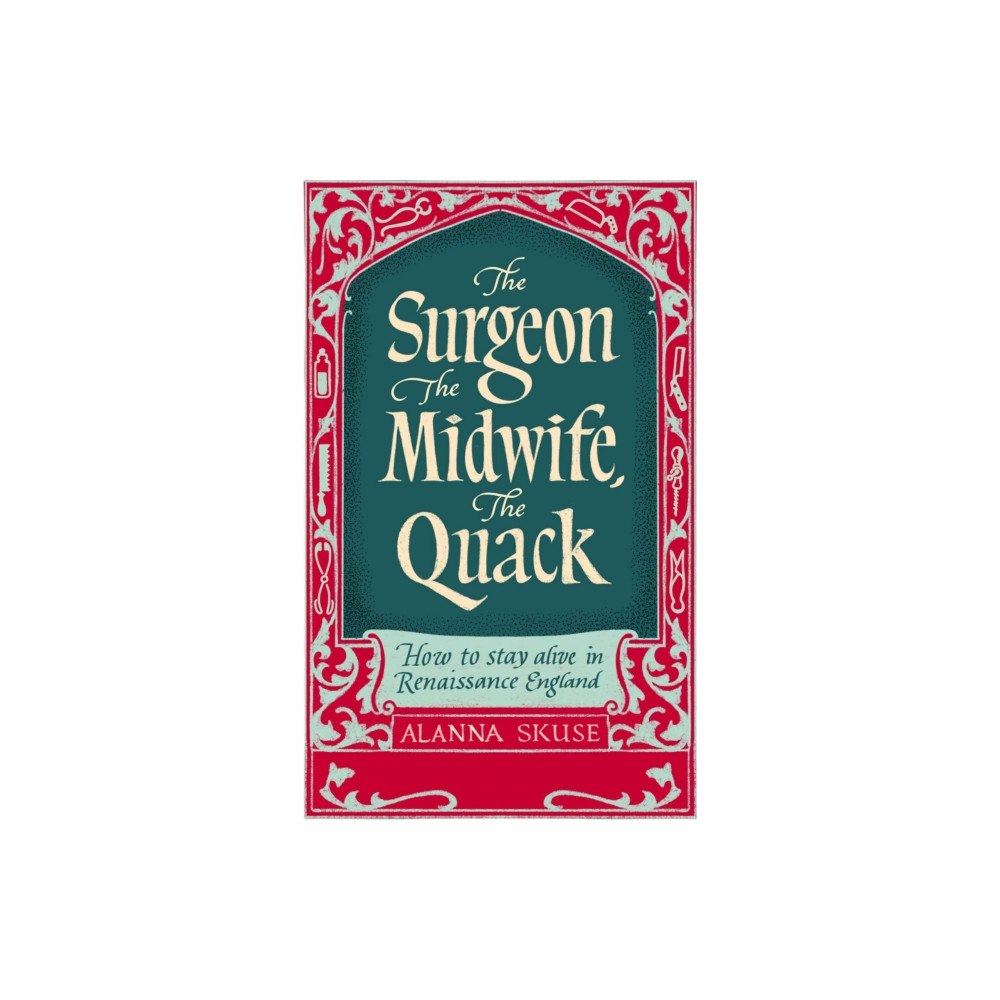 Oneworld Publications The Surgeon, The Midwife, The Quack (inbunden, eng)