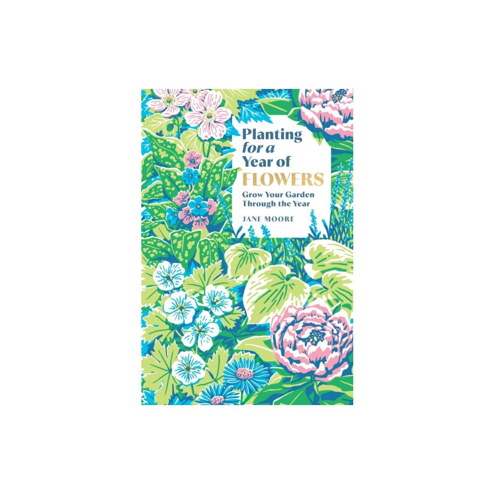 Quadrille Publishing Ltd Planting for a Year of Flowers (inbunden, eng)