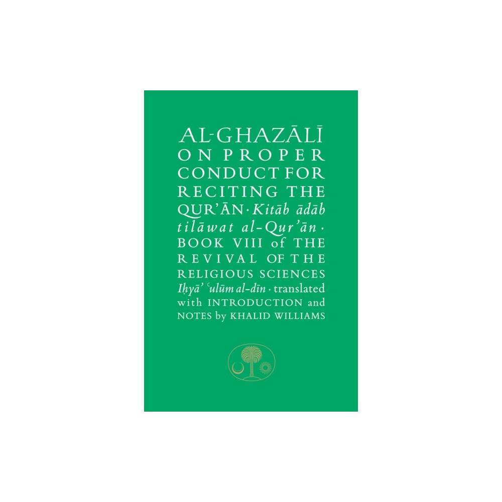 The Islamic Texts Society Al-Ghazali on Proper Conduct for Reciting the Qur’an (häftad, eng)
