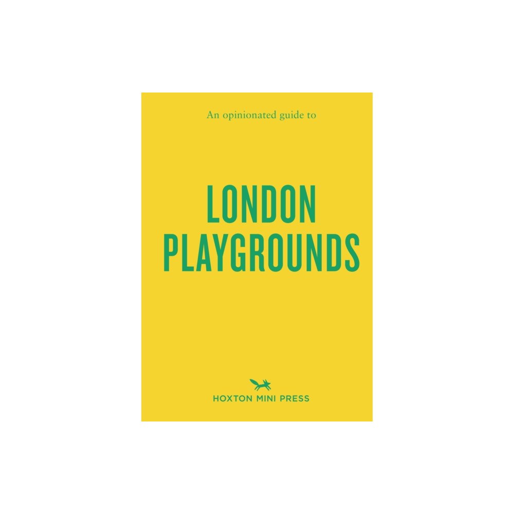 Hoxton Mini Press An Opinionated Guide to London Playgrounds (häftad, eng)