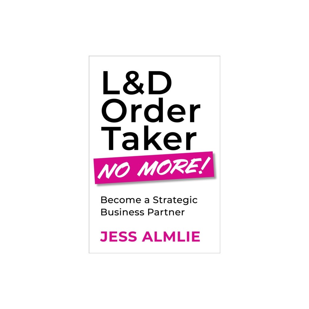 American Society for Training & Development L&D Order Taker No More! (häftad, eng)