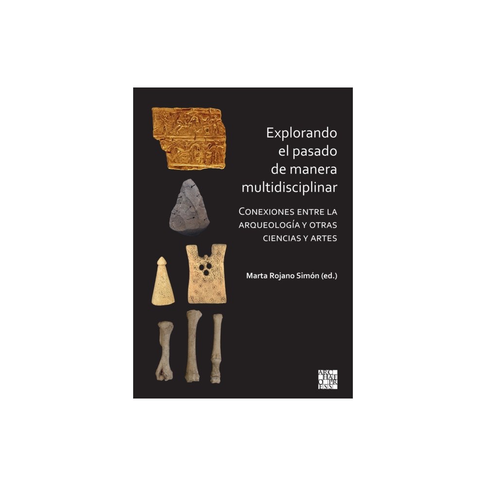 Archaeopress Explorando el pasado de manera multidisciplinar (inbunden, spa)