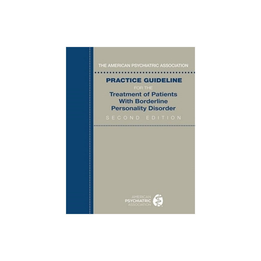 American Psychiatric Association Publishing The American Psychiatric Association Practice Guideline for the Treatment of Patients With Borderline Personality Disord...