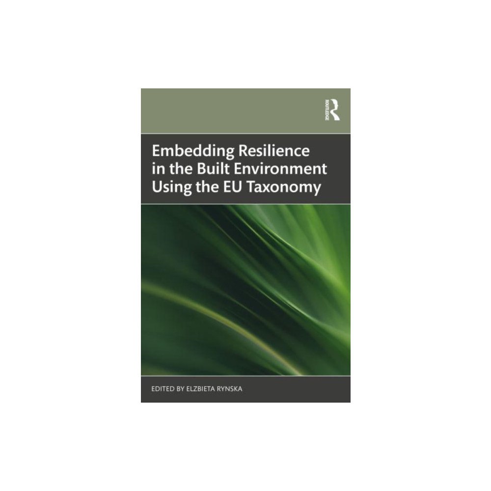 Taylor & francis ltd Embedding Resilience in the Built Environment Using the EU Taxonomy (häftad, eng)