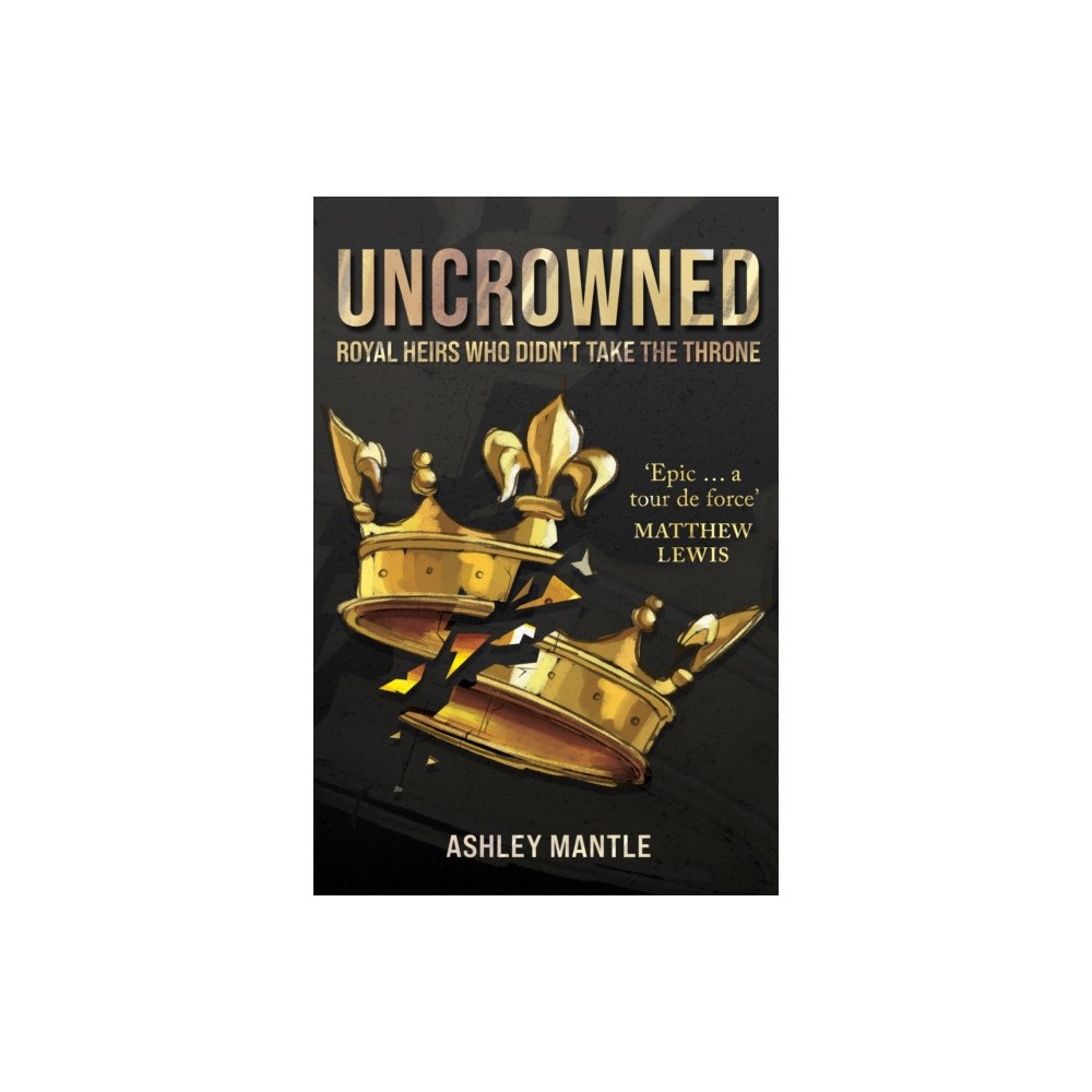 Amberley Publishing Uncrowned (häftad, eng)