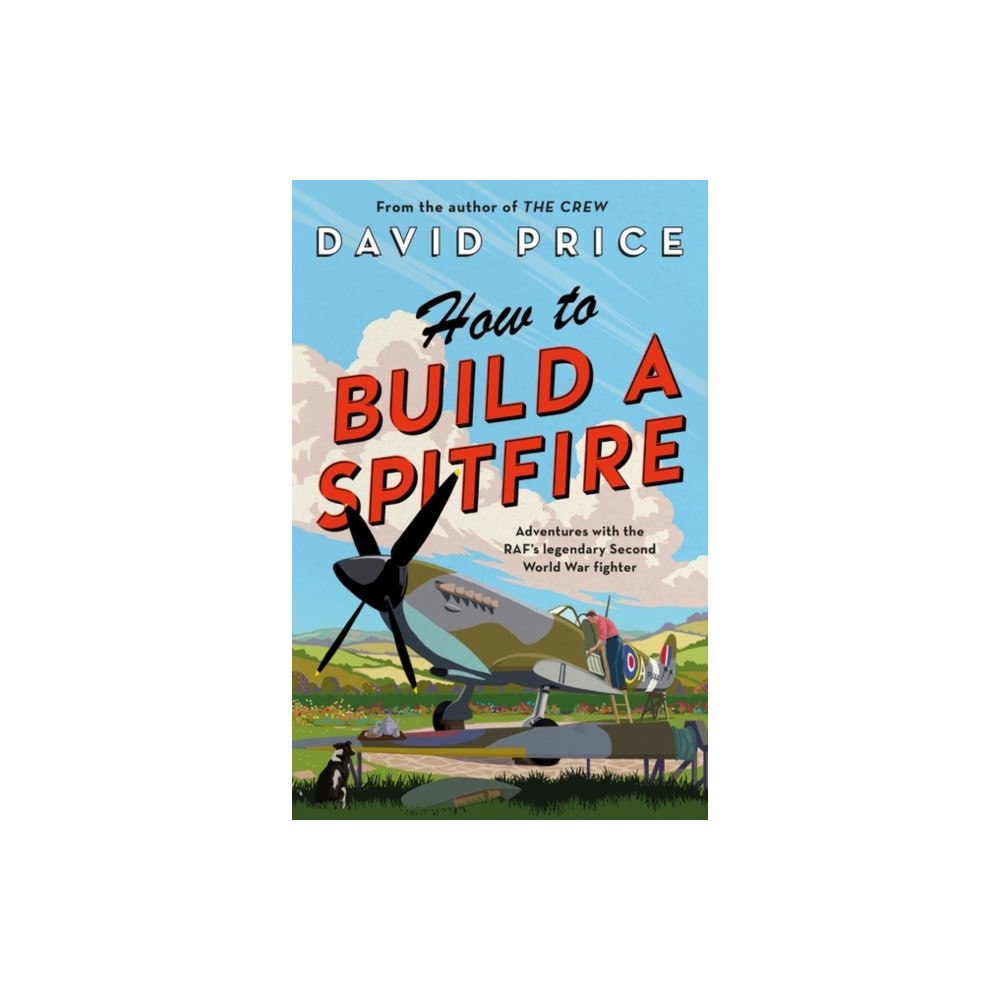 Bloomsbury Publishing PLC How to Build a Spitfire (inbunden, eng)